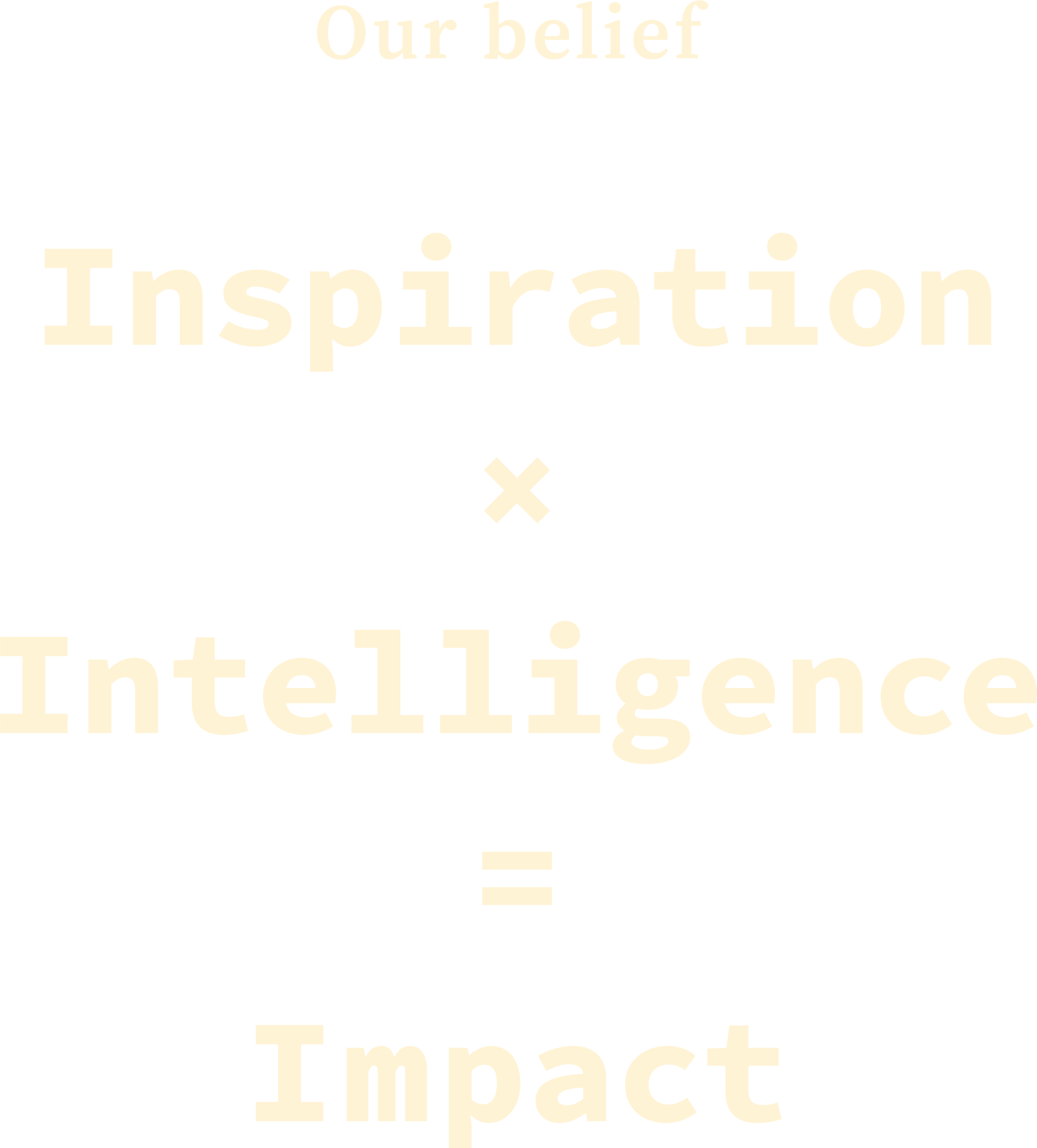 Our belief: Inspiration x Intelligence = Impact